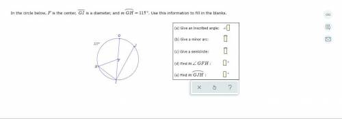 In the circle below, F is the center, GI is a diameter, and =mGH115°. Use this information to fill