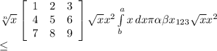 \sqrt[n]{x} \left[\begin{array}{ccc}1&2&3\\4&5&6\\7&8&9\end{array}\right] \sqrt{x} x^{2} \int\limits^a_b {x} \, dx \pi \alpha \beta x_{123} \sqrt{x} x^{2} \\ \leq