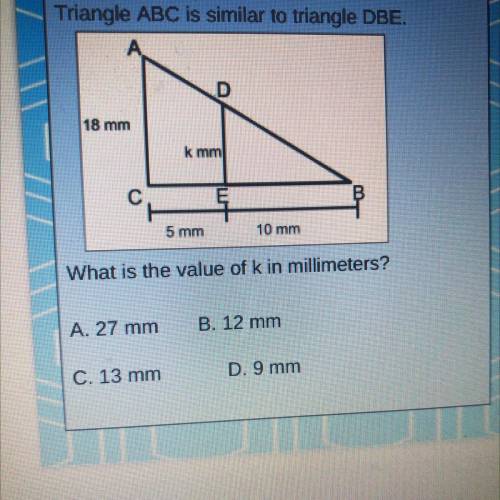 Triangle ABC is similar to triangle DBE.
What is the value of k in millimeters?