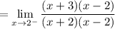 =\displaystyle \lim_{x\to 2^-}\frac{(x+3)(x-2)}{(x+2)(x-2)}