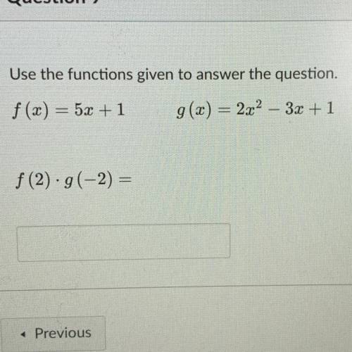 Use the functions given to answer the question.

f(x) = 5x +1
g(x) = 2x2 – 3x + 1
f(2) • g(-2) =