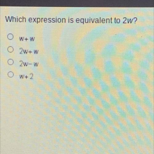 Which expression is equivalent to 2w?