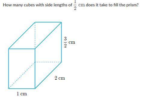 How many cubes with side lengths of 1/2 cm does it take to fill the prism
