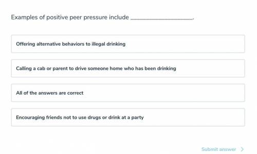 Examples of positive peer pressure include

Offering alternative behaviors to illegal drinking
Cal