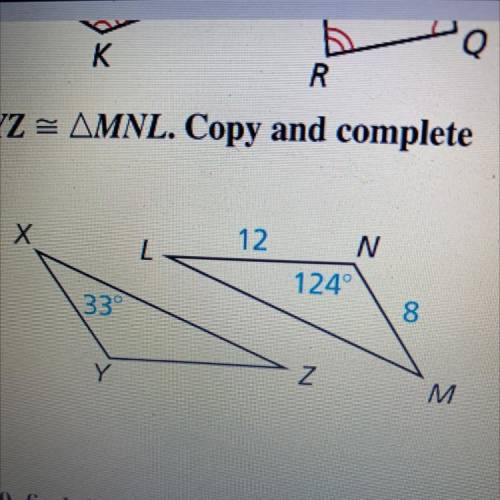 Triangle XYZ = triangle MNL. Copy and complete the statement. M