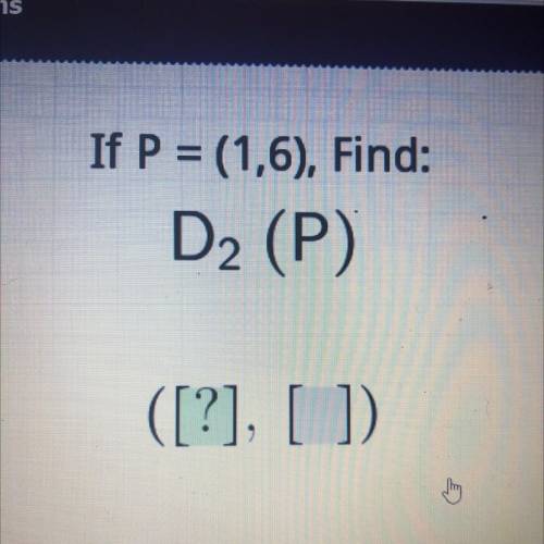 Intro to Dilations

If P = (1,6), Find:
D2 (P)
Please helpp
Don’t answer if you don’t know thank y