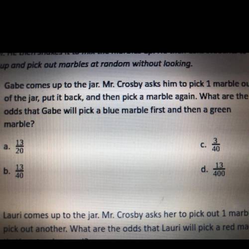 Plzzz help ASAP big points!!

1. Gabe comes up to the jar. Mr. Crosby asks him to pick 1 marble ou