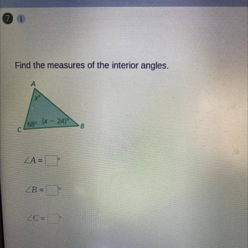 Find the measures of the interior angles.

A
X
68° (x - 24)
С
B
ZA=
o
ZB=
ZC =