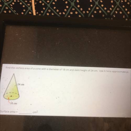 Find the surface area of a cone with a diameter of 18 cm and slant height of 24 cm. Use 3.14 for pi