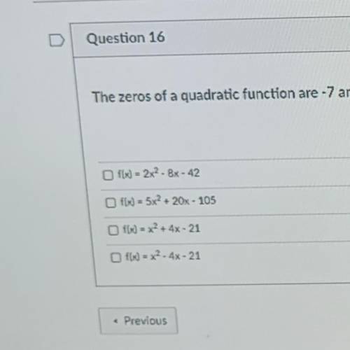 The zeros of a quadratic function are -7 and 3. Which of the following could be the function? Selec