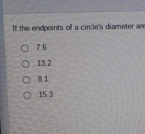 if the endpoints of a circles are at (-5, 6) and (3, -7), what is the length of the radius rounded