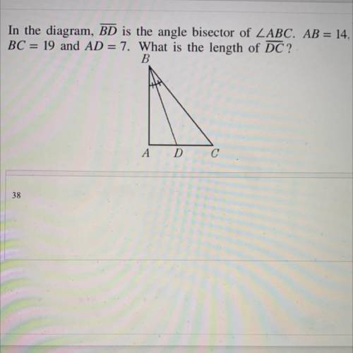 In the diagram, BD is the angle bisector of ZABC. AB = 14

BC = 19 and AD = 7. What is the length