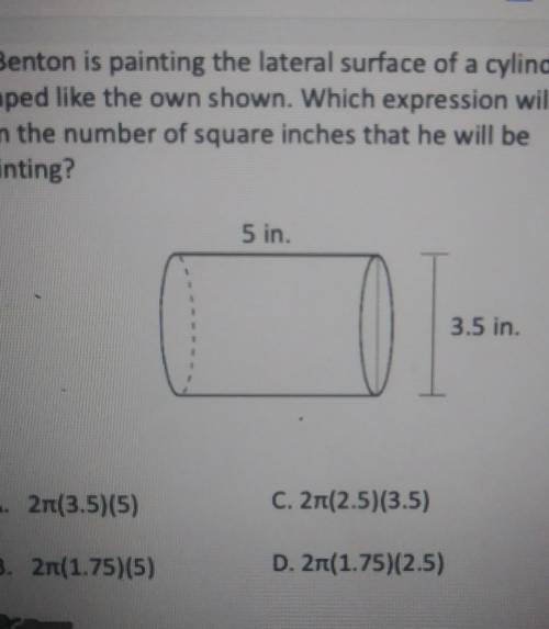2. Benton is painting the lateral surface of a cylinder shaped like the own shown. Which expression