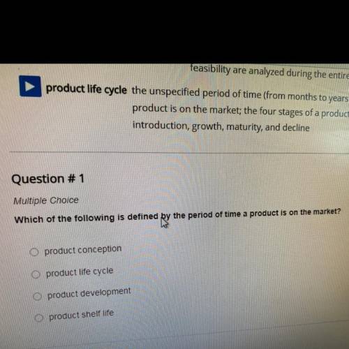 Question #1

Multiple Choice
Which of the following is defined by the period of time a product is