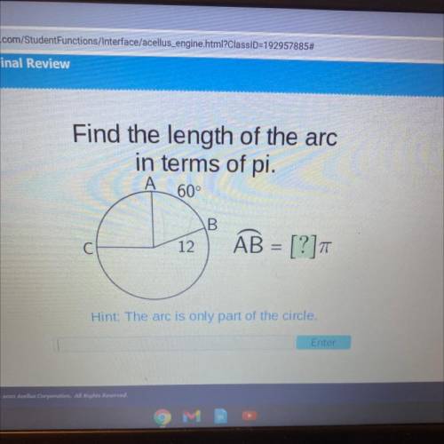 Find the length of the arc

in terms of pi.
A
60°
B
12
AB = [?]T
Hint: The arc is only part of the
