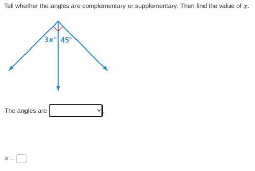 Tell whether the angles are complementary or supplementary. Then find the value of x.

I don't kno
