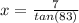 x=\frac{7}{tan(83)}