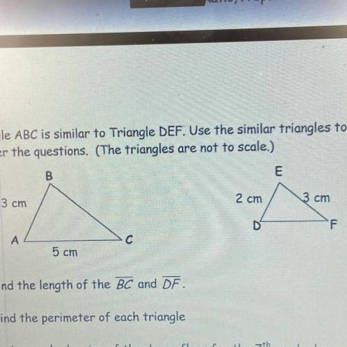 Triangle ABC is similar to Triangle DEF. Use the similar triangles to

answer the questions. (The