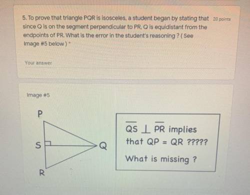 5. To prove that triangle PQR is isosceles, a student began by stating that

since Q is on the seg
