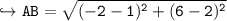 \\ \tt\hookrightarrow AB=\sqrt{(-2-1)^2+(6-2)^2}