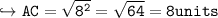 \\ \tt\hookrightarrow AC=\sqrt{8^2}=\sqrt{64}=8units