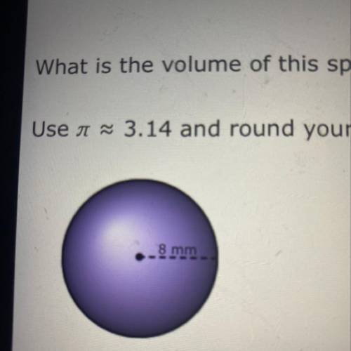 What is the volume of this sphere?

Use a = 3.14 and round your answer to the nearest hundredth.
8