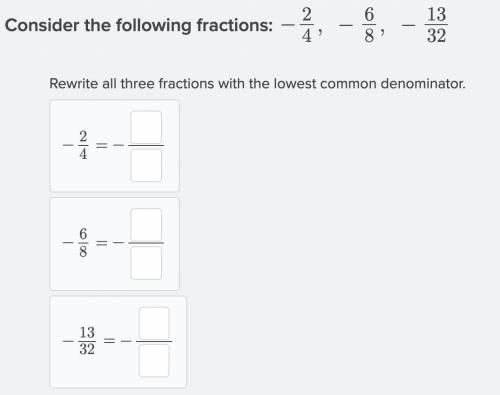 Rewrite all three fractions with the lowest common denominator.