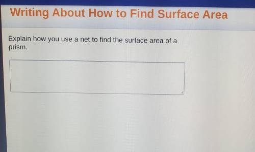 Explain how you use a net to find the surface area of a prism.​