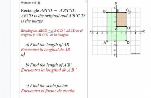 1) Find the length of AB
2) Find the length of A’B’
3) Find the scale factor.