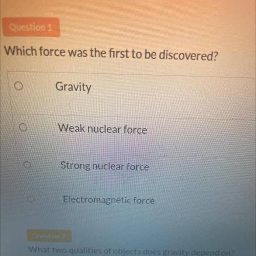 Which force was the first to be discovered?

Gravity
Weak nuclear force
Strong nuclear force
Elect