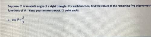 Suppose ø is an acute angle of a right triangle. For exch function, find the values of the remainin