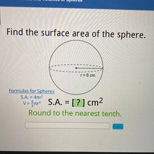 I’ll give if correct.....

Find the surface area of the sphere.
r = 6 cm
Formulas for Sphe