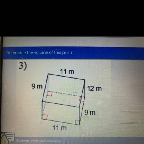 Determine the volume of this prism.
3)
11 m
9 m
12 m
9 m
11 m