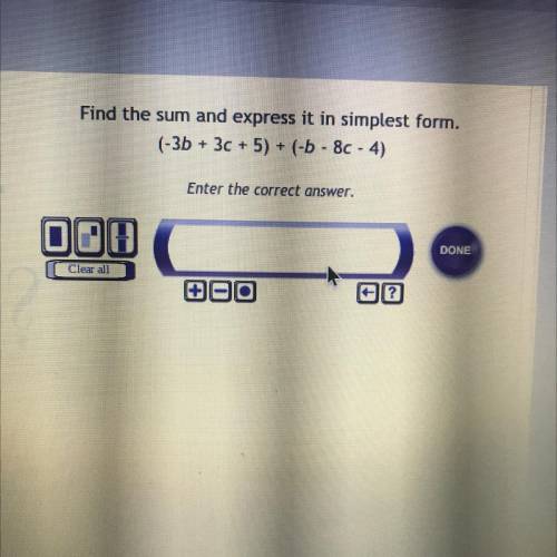 PLZ HURRY

Find the sum and express it in simplest form.
(-3b + 3c + 5) + (-0 - 80 - 4)
Enter the