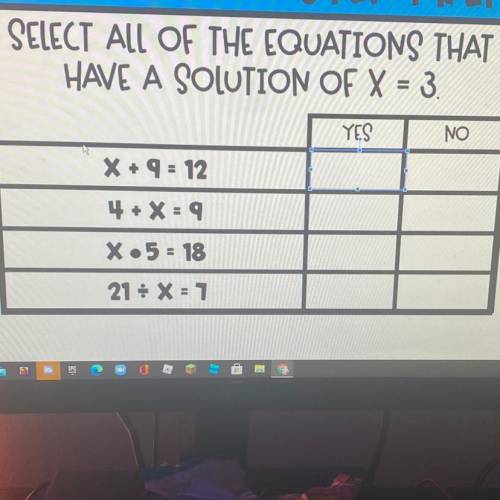 SELECT ALL OF THE EQUATIONS THAT

HAVE A SOLUTION OF X = 3.
YES
NO
X + 9 = 12
4 + X: 9
X.5 = 18
21
