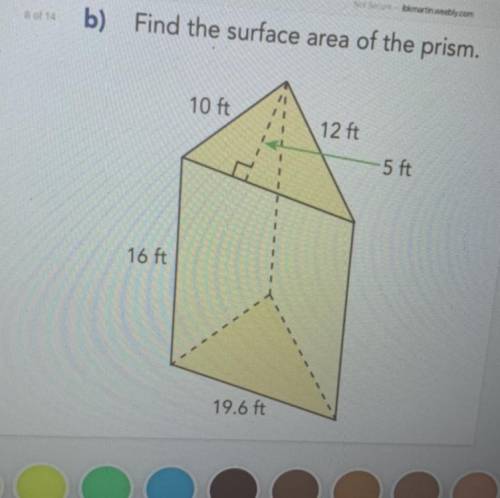 Martinbly.com

b)
Find the surface area of the prism.
10 ft
12 ft
5 ft
16 ft
19.6 ft