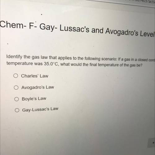 No links I will report

Identify the gas law that applies to the following scenario: If a gas in a