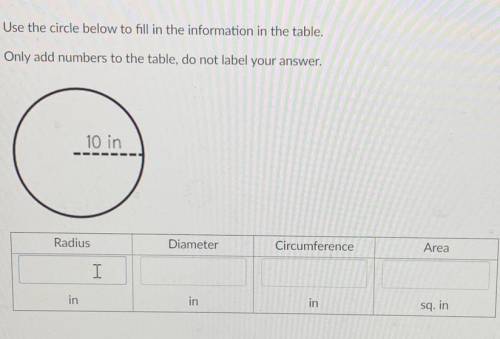 HELP PLEASE!!!
I need to find the radius, diameter, circumference, and the area of 10in