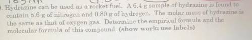 Hydrazine can be used as a rocket fuel. A 6.4 g sample of hydrazine is found to

contain 5.6 g of