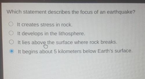 Which statement describes the focus of an earthquake ​
