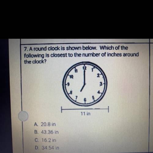 7. A round clock is shown below. Which of the

following is closest to the number of inches around