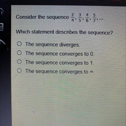 2

3 4 5
Consider the sequence 4' 56'7***
Which statement describes the sequence?
1
O The sequence