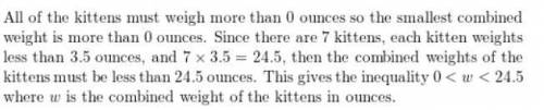 In a litter of 7 kittens, each kitten weighs less than 3.5 ounces. Find all of the possible values o