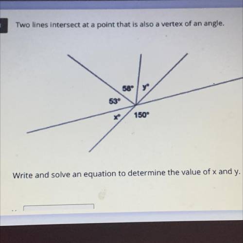 Two lines intersect at a point that is also a vertex of an angle.

you
58
53°
X
150°
Write and sol