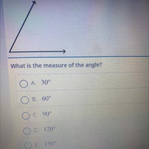 What is the measure of the angle?
А 30°
В. 60°
с. 90°
D. 120
E. 150