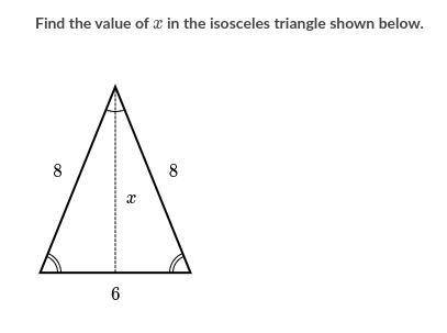 Find the value of x in the isosceles triangle shown below.

Choose 1 
A- x= 7
B- x= 10
C- x