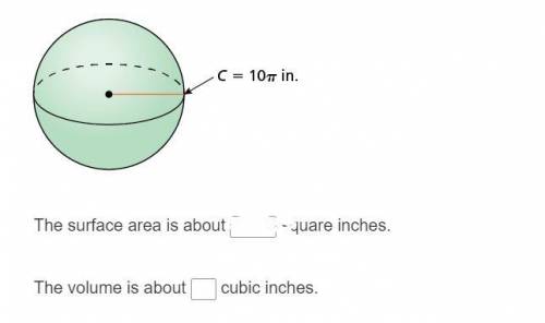 Find the surface area and volume of the sphere. Round your answers to the nearest whole number.