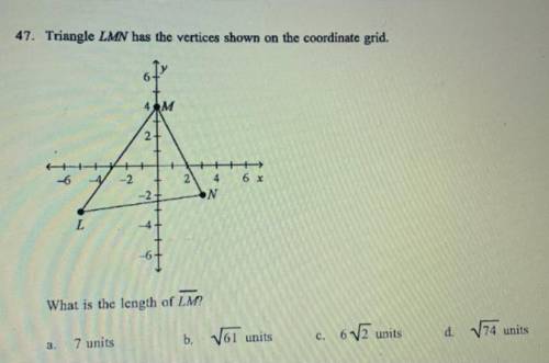 Triangle LMN has the vertices shown on the coordinate grid.

What is the length of LM?
I’ll give B
