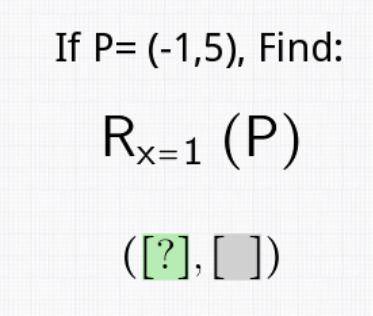 If P=(-1,5), Find,
Rx=1 (P)
Please Help!
And Thank You!