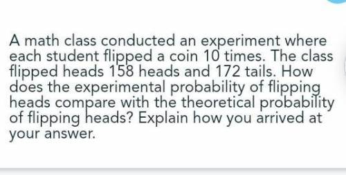 a math class conducted an experiment where each student flipped a coin 10 times.The class flipped h